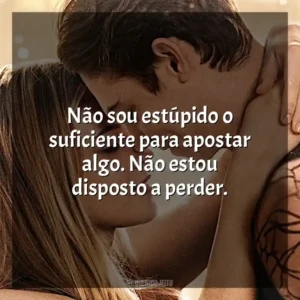 Não sou estúpido o suficiente para apostar algo. Não estou disposto a perder.