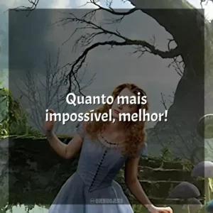Quanto mais impossível, melhor! Alice no País das Maravilhas (Filme)