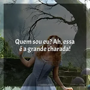 Quem sou eu? Ah, essa é a grande charada! Alice no País das Maravilhas (Filme)
