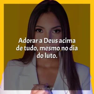 Adorar a Deus acima de tudo, mesmo no dia do luto. Amanda Wanessa
