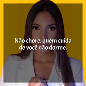 Não chore, quem cuida de você não dorme. Amanda Wanessa