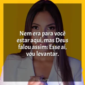 Nem era para você estar aqui, mas Deus falou assim: Esse aí, vou levantar. Amanda Wanessa