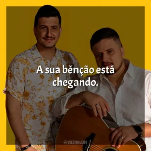 A sua bênção está chegando. André e Felipe