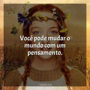 Você pode mudar o mundo com um pensamento.