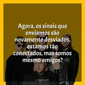 Agora, os sinais que enviamos são novamente desviados, estamos tão conectados, mas somos mesmo amigos? Arcade Fire
