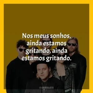 Nos meus sonhos, ainda estamos gritando, ainda estamos gritando. Arcade Fire
