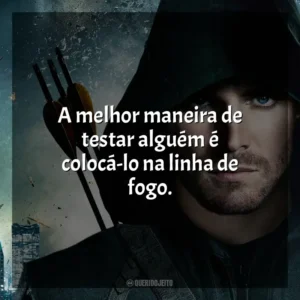 A melhor maneira de testar alguém é colocá-lo na linha de fogo.