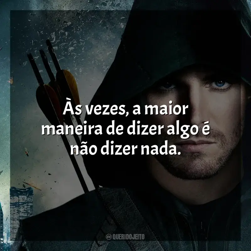 Frases de Arrow série: Às vezes, a maior maneira de dizer algo é não dizer nada.