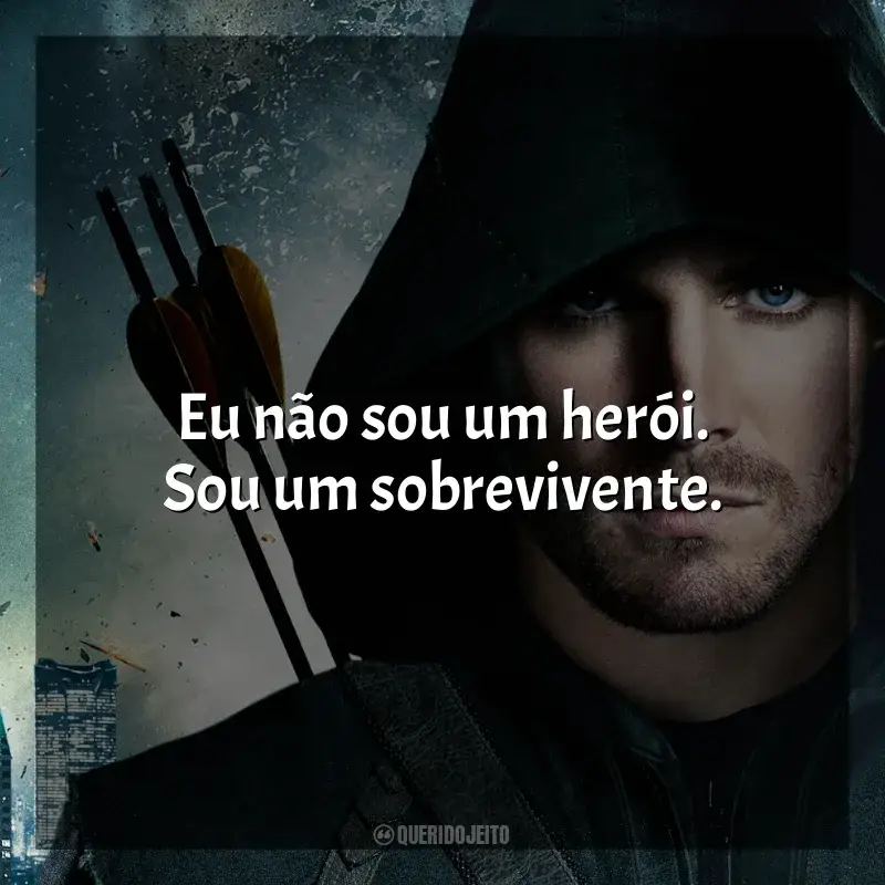 Arrow frases da série: Eu não sou um herói. Sou um sobrevivente.