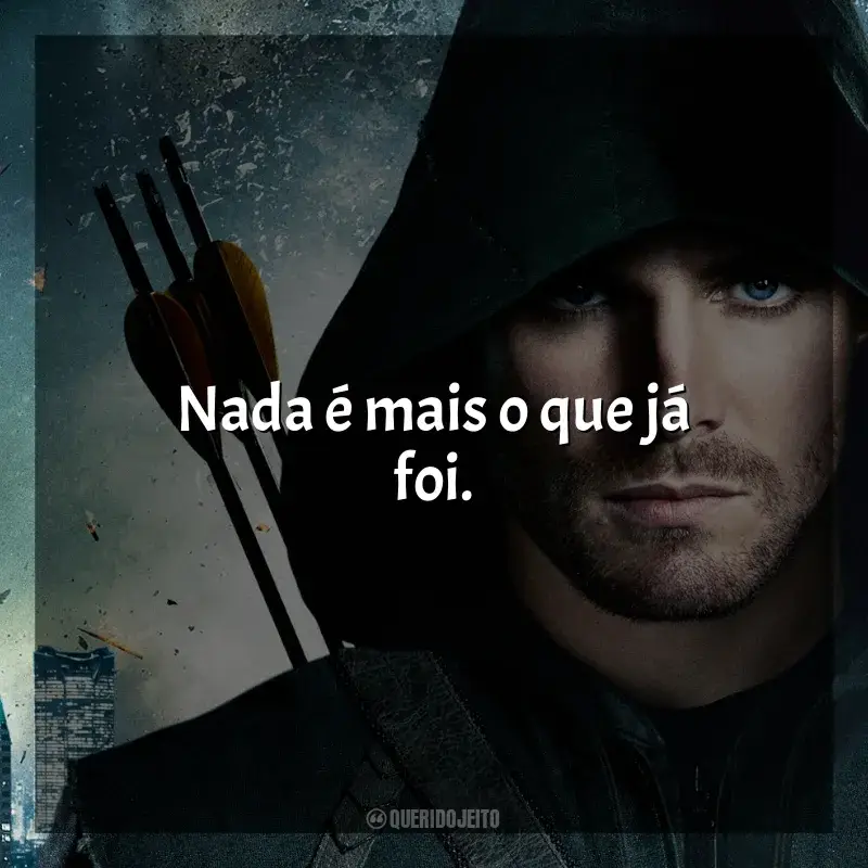 Frases de efeito da série Arrow: Nada é mais o que já foi.