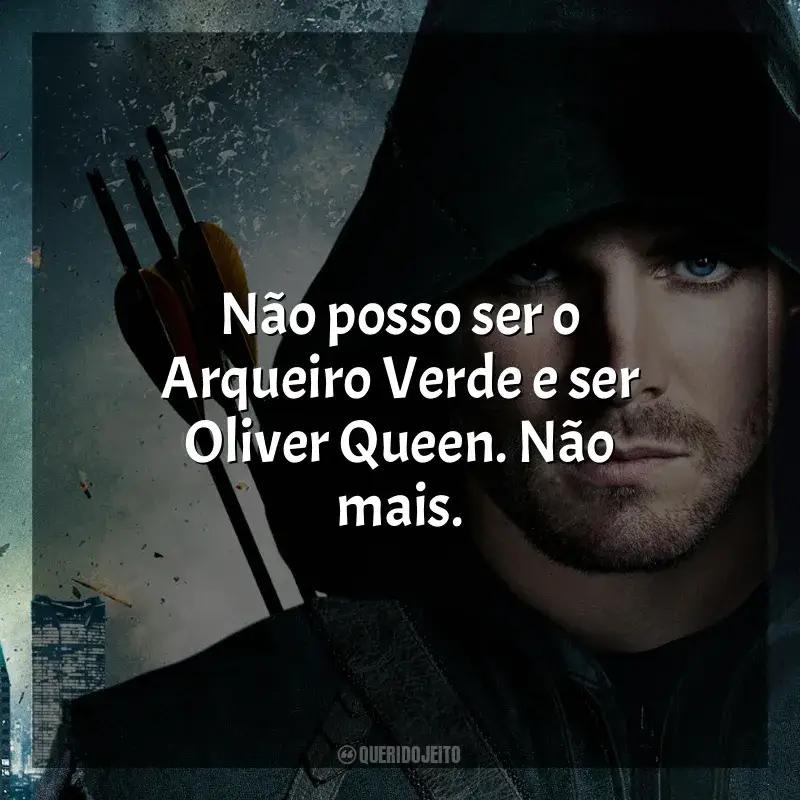 Frases da série Arrow: Não posso ser o Arqueiro Verde e ser Oliver Queen. Não mais.