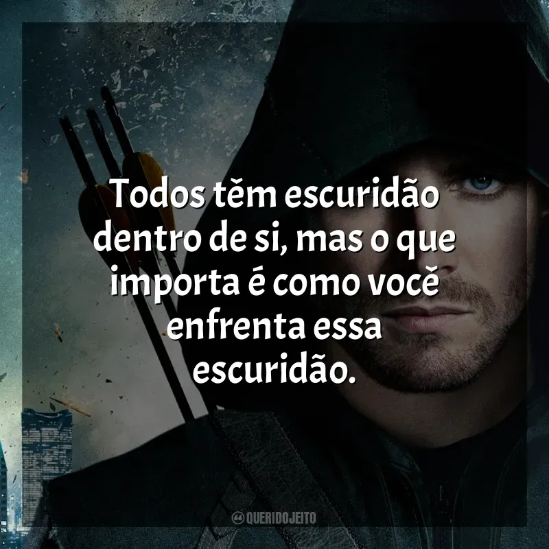 Frases Arrow série: Todos têm escuridão dentro de si, mas o que importa é como você enfrenta essa escuridão.