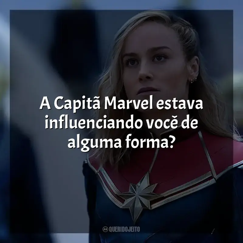 Frases do filme As Marvels: A Capitã Marvel estava influenciando você de alguma forma?