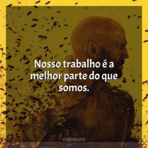 Nosso trabalho é a melhor parte do que somos. Beekeeper – Rede de Vingança (Filme)