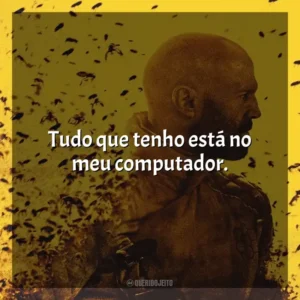 Tudo que tenho está no meu computador. Beekeeper – Rede de Vingança (Filme)