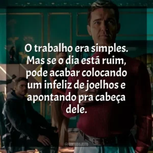 O trabalho era simples. Mas se o dia está ruim, pode acabar colocando um infeliz de joelhos e apontando pra cabeça dele. Berlim (Série)