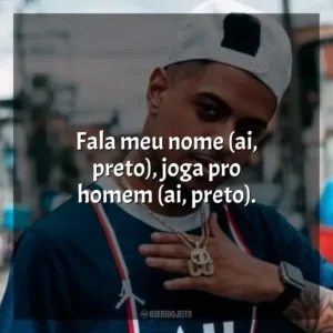 Fala meu nome (ai, preto), joga pro homem (ai, preto). Biel Do Furduncinho