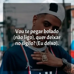 Vou te pegar bolado (não ligo), quer deixar no sigilo? (Eu deixo). Biel Do Furduncinho