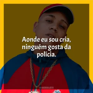 Aonde eu sou cria, ninguém gosta da polícia. Borges