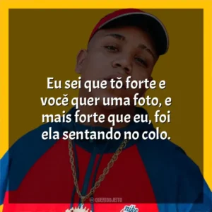 Eu sei que tô forte e você quer uma foto, e mais forte que eu, foi ela sentando no colo. Borges