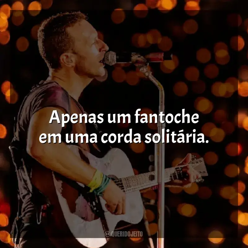 Coldplay Frases de Músicas: Apenas um fantoche em uma corda solitária.