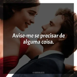 Avise-me se precisar de alguma coisa. Como Eu Era Antes de Você (Filme)