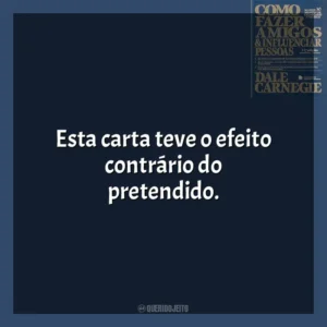 Esta carta teve o efeito contrário do pretendido​​. Como Fazer Amigos e Influenciar Pessoas (Livro)