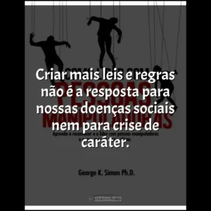 Criar mais leis e regras não é a resposta para nossas doenças sociais nem para crise de caráter.