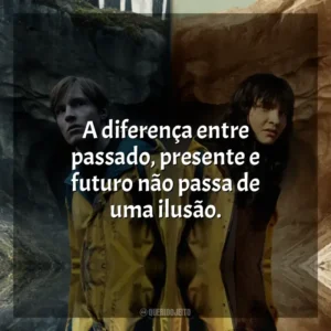 A diferença entre passado, presente e futuro não passa de uma ilusão.