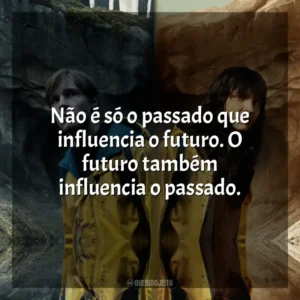 Não é só o passado que influencia o futuro. O futuro também influencia o passado.