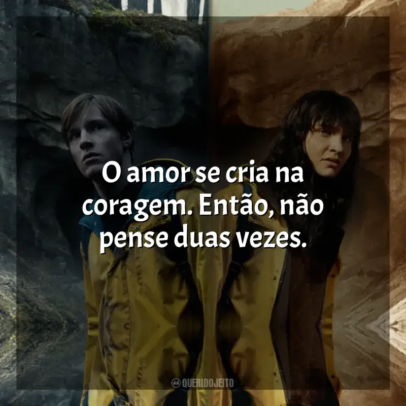 Frases da série Dark: O amor se cria na coragem. Então, não pense duas vezes.