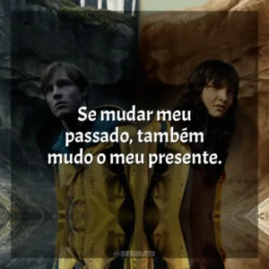 Se mudar meu passado, também mudo o meu presente.