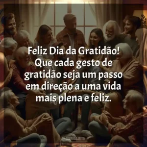 Feliz Dia da Gratidão! Que cada gesto de gratidão seja um passo em direção a uma vida mais plena e feliz.