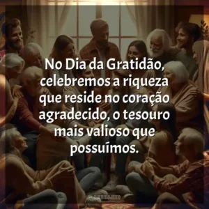 No Dia da Gratidão, celebremos a riqueza que reside no coração agradecido, o tesouro mais valioso que possuímos.