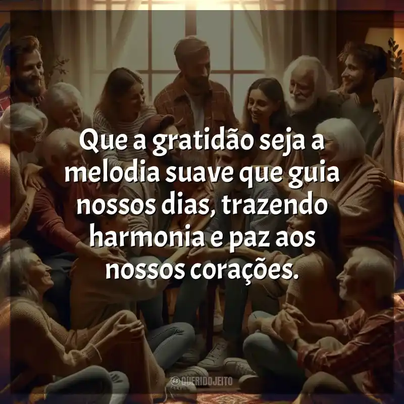 Frases do Dia da Gratidão: Que a gratidão seja a melodia suave que guia nossos dias, trazendo harmonia e paz aos nossos corações.