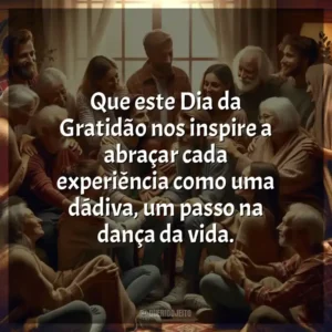 Que este Dia da Gratidão nos inspire a abraçar cada experiência como uma dádiva, um passo na dança da vida.