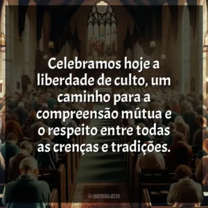 Celebramos hoje a liberdade de culto, um caminho para a compreensão mútua e o respeito entre todas as crenças e tradições.