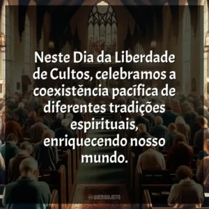 Neste Dia da Liberdade de Cultos, celebramos a coexistência pacífica de diferentes tradições espirituais, enriquecendo nosso mundo.