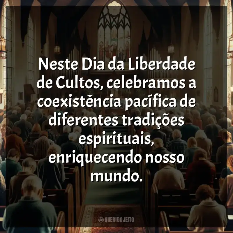 Dia da Liberdade de Cultos frases: Neste Dia da Liberdade de Cultos, celebramos a coexistência pacífica de diferentes tradições espirituais, enriquecendo nosso mundo.