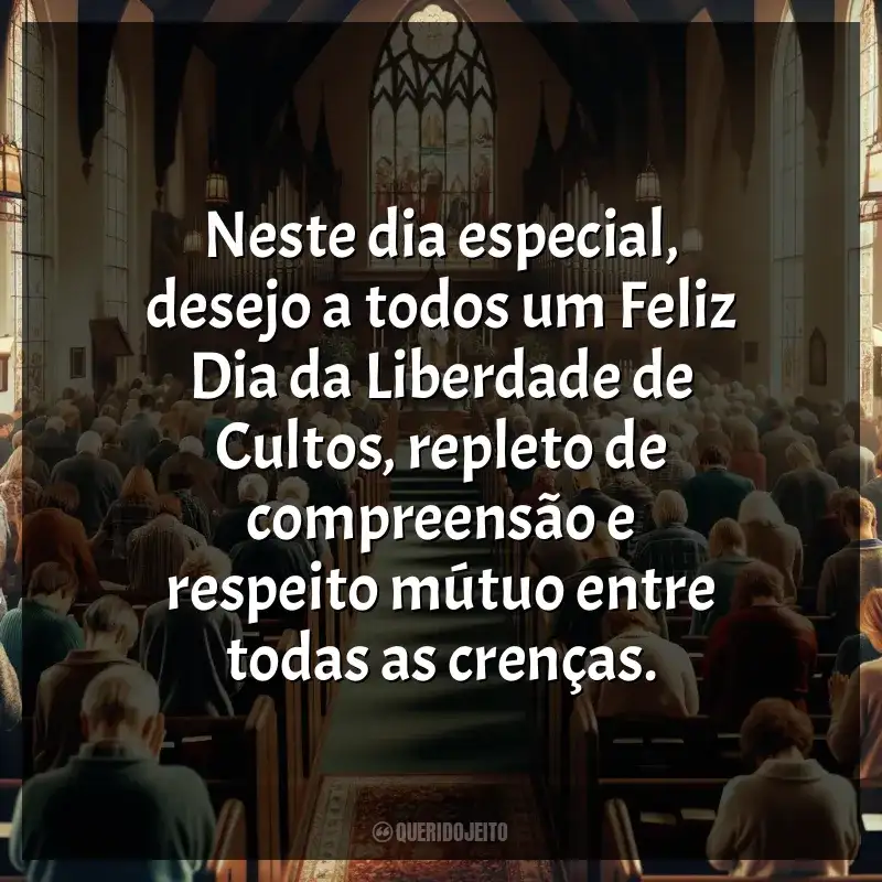 Frases de homenagem Dia da Liberdade de Cultos: Neste dia especial, desejo a todos um Feliz Dia da Liberdade de Cultos, repleto de compreensão e respeito mútuo entre todas as crenças.