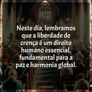 Neste dia, lembramos que a liberdade de crença é um direito humano essencial, fundamental para a paz e harmonia global.