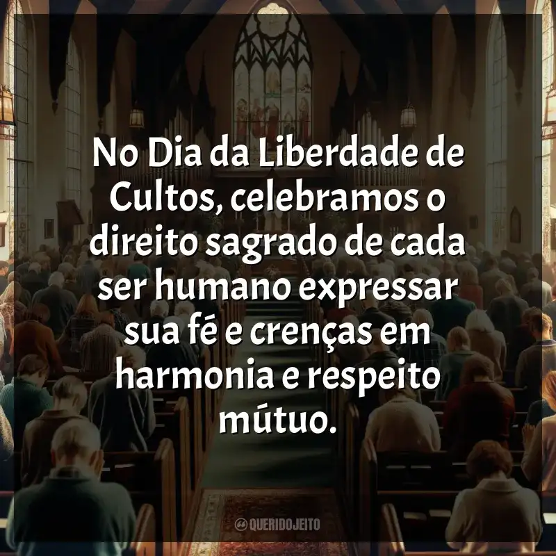 Frases Feliz Dia da Liberdade de Cultos: No Dia da Liberdade de Cultos, celebramos o direito sagrado de cada ser humano expressar sua fé e crenças em harmonia e respeito mútuo.