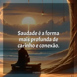 Saudade é a forma mais profunda de carinho e conexão. Dia da Saudade