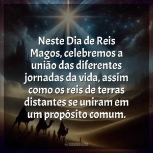 Neste Dia de Reis Magos, celebremos a união das diferentes jornadas da vida, assim como os reis de terras distantes se uniram em um propósito comum.