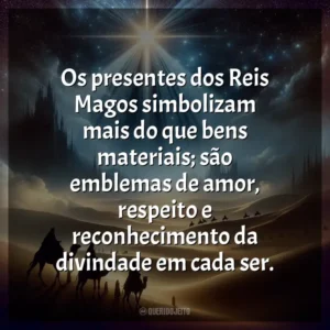 Os presentes dos Reis Magos simbolizam mais do que bens materiais; são emblemas de amor, respeito e reconhecimento da divindade em cada ser.