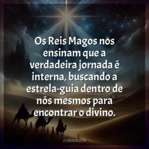 Os Reis Magos nos ensinam que a verdadeira jornada é interna, buscando a estrela-guia dentro de nós mesmos para encontrar o divino.