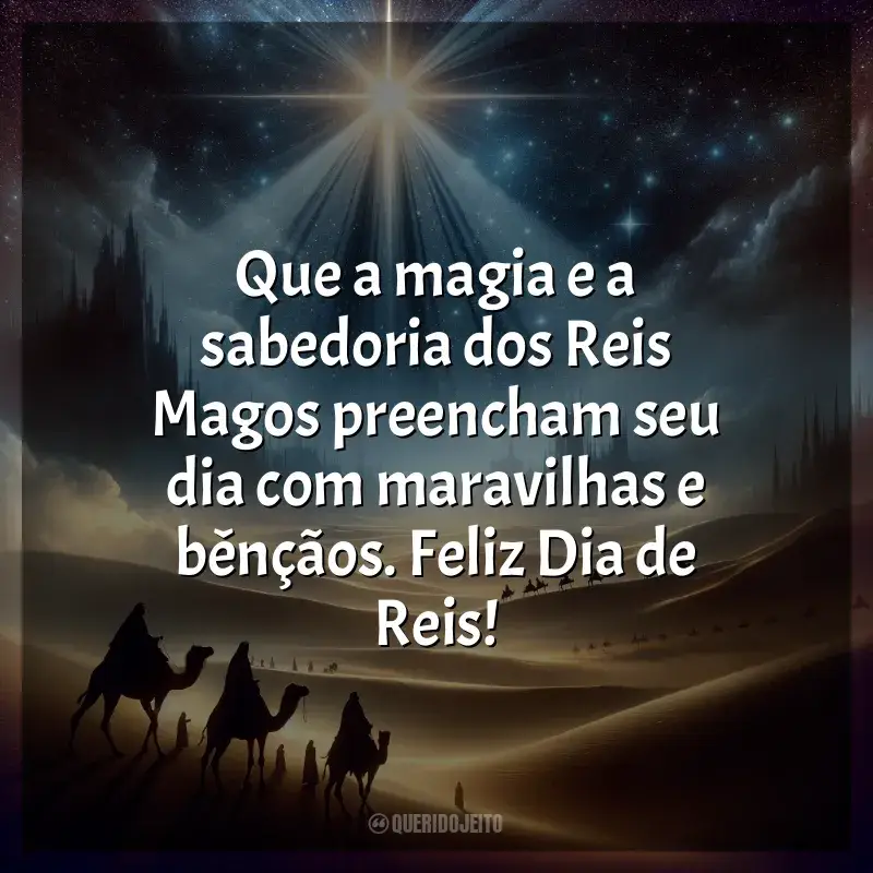 Frases do Dia de Reis Magos: Que a magia e a sabedoria dos Reis Magos preencham seu dia com maravilhas e bênçãos. Feliz Dia de Reis!