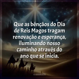 Que as bênçãos do Dia de Reis Magos tragam renovação e esperança, iluminando nosso caminho através do ano que se inicia.