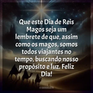 Que este Dia de Reis Magos seja um lembrete de que, assim como os magos, somos todos viajantes no tempo, buscando nosso propósito e luz. Feliz Dia!