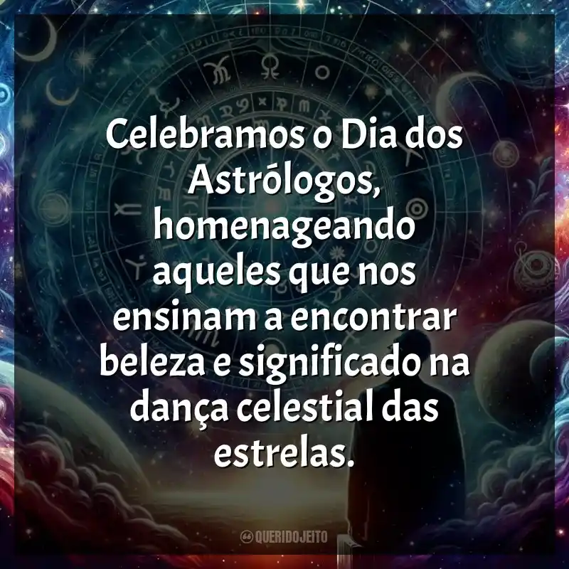 Frases Feliz Dia dos Astrólogos: Celebramos o Dia dos Astrólogos, homenageando aqueles que nos ensinam a encontrar beleza e significado na dança celestial das estrelas.